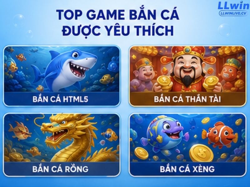 Top Game Bắn Cá LLWIN được yêu thích