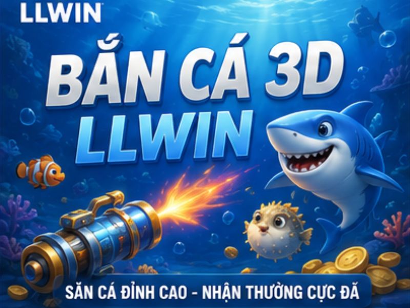 Bắn Cá 3D LLWIN là gì?