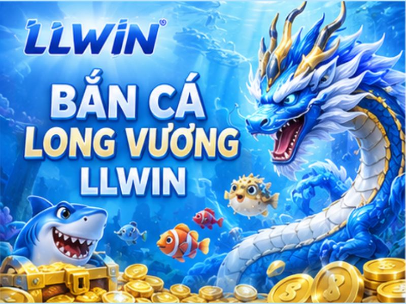 Bắn Cá Long Vương LLWIN Là Gì