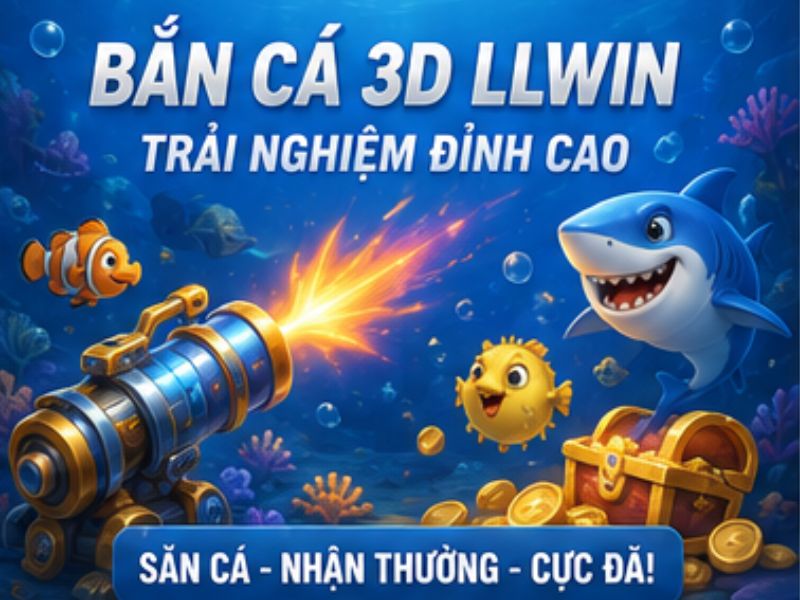 Kinh nghiệm chơi Bắn Cá 3D LLWIN